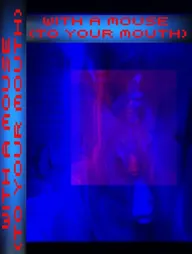 With a Mouse: To your Mouth