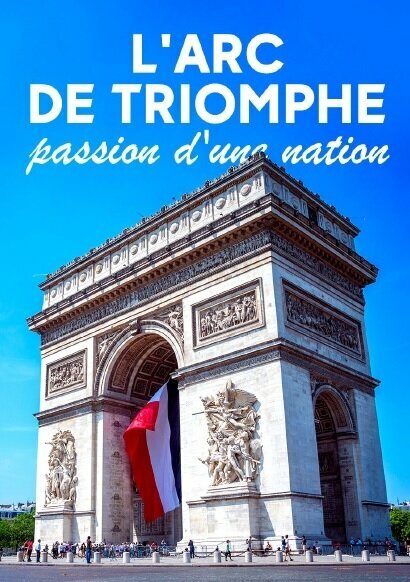 Постер фильма L'Arc de Triomphe - Passion d'une Nation