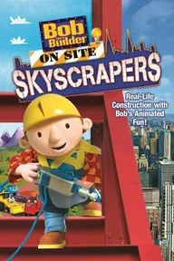 Bob the Builder on Site Skyscrapers