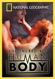 National Geographic: The Incredible Human Body