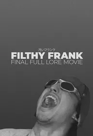 Filthy Frank Final Full Lore Movie
