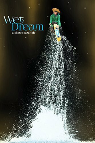 Постер фильма Wet Dream: A Skateboard Tale