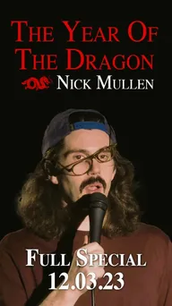 Nick Mullen: The Year of the Dragon