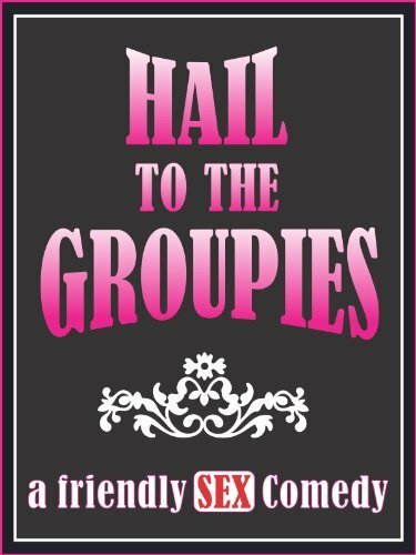 Постер фильма Hail to the Groupies