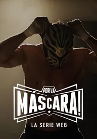 Por la Máscara: La Serie Web