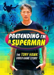 Pretending I'm a Superman: The Tony Hawk Video Game Story