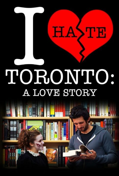 Постер фильма I Hate Toronto: A Love Story