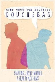Mind Your Own Business, Douchebag
