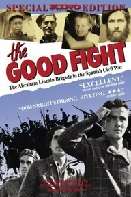 The Good Fight: The Abraham Lincoln Brigade in the Spanish Civil War