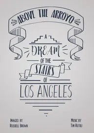 Above the Arroyo: A Dream of the Stairs of Los Angeles