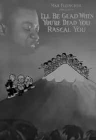 I'll Be Glad When You're Dead You Rascal You