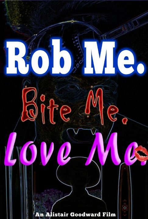 Постер фильма Rob Me. Bite Me. Love Me.