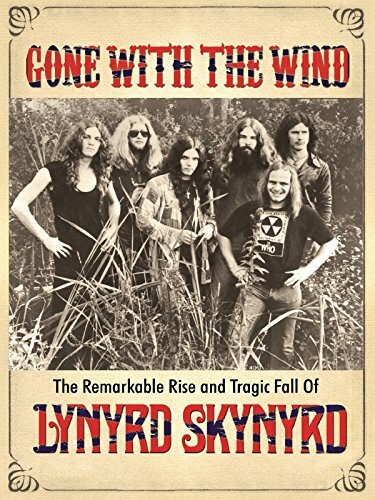 Постер фильма Gone with the Wind: The Remarkable Rise and Tragic Fall of Lynyrd Skynyrd