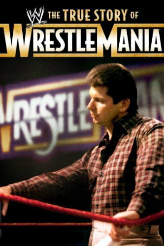Постер фильма The True Story of WrestleMania