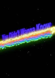 You Didn't Want to Know