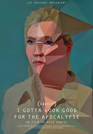 I Gotta Look Good for the Apocalypse