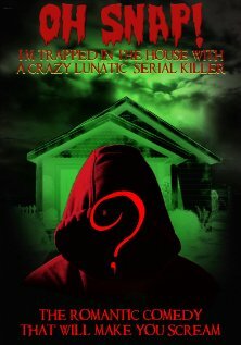 Постер фильма Oh Snap! I'm Trapped in the House with a Crazy Lunatic Serial Killer!