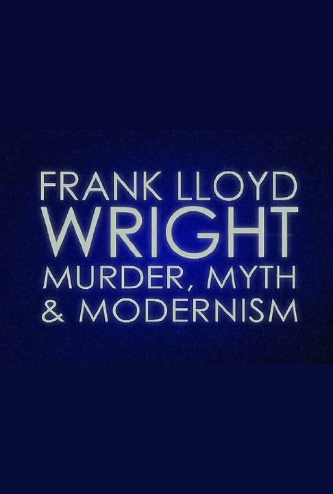 Постер фильма Frank Lloyd Wright: Murder, Myth & Modernism