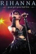 Rihanna - Good Girl Gone Bad: Live